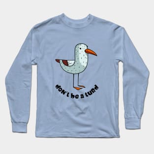 Don't be a turd Long Sleeve T-Shirt